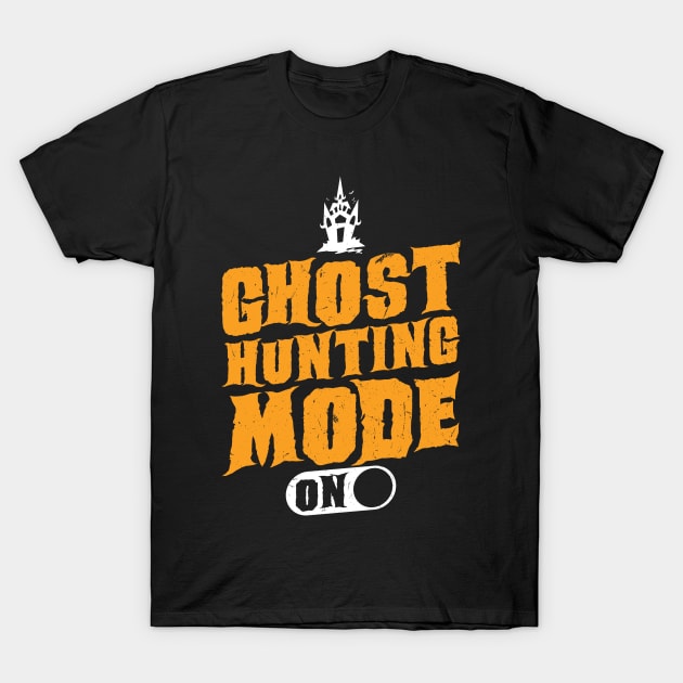 Ghost Hunting Mode On - Ghost Hunter T-Shirt by Peco-Designs